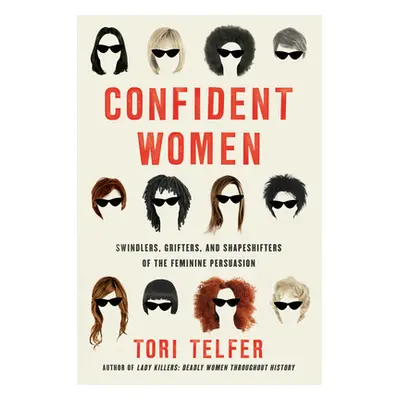 "Confident Women: Swindlers, Grifters, and Shapeshifters of the Feminine Persuasion" - "" ("Telf