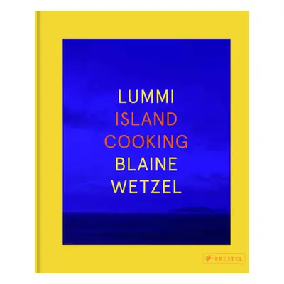 "Lummi: Island Cooking" - "" ("Wetzel Blaine")(Pevná vazba)