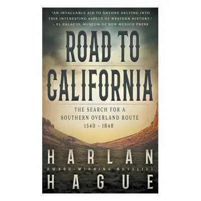 "Road to California: The Search for a Southern Overland Route, 1540 - 1848" - "" ("Hague Harlan"