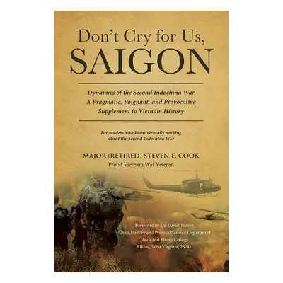 "Don't Cry For Us, Saigon" - "" ("Cook Major (Retired) Steven E.")(Paperback)