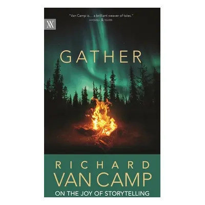 "Gather: Richard Van Camp on the Joy of Storytelling" - "" ("Camp Richard Van")(Paperback)