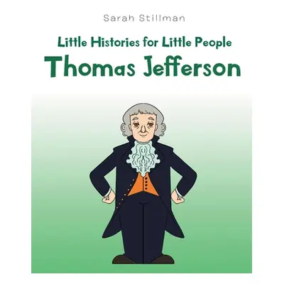 "Little Histories for Little People: Thomas Jefferson" - "" ("Stillman Sarah")(Paperback)