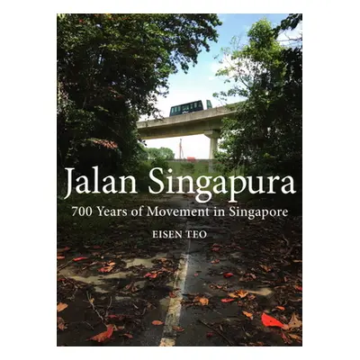 "Jalan Singapura: 700 Years of Movement in Singapore" - "" ("Teo Eisen")(Paperback)