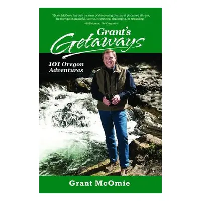 "Grant's Getaways: 101 Oregon Adventures" - "" ("McOmie Grant")(Paperback)