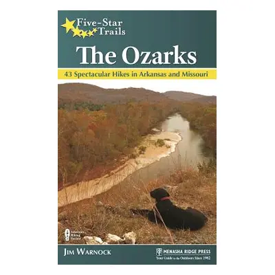 "Five-Star Trails: The Ozarks: 43 Spectacular Hikes in Arkansas and Missouri" - "" ("Warnock Jim