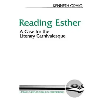 "Reading Esther: A Case for the Literary Carnivalesque" - "" ("Craig Kenneth M. Jr.")(Paperback)