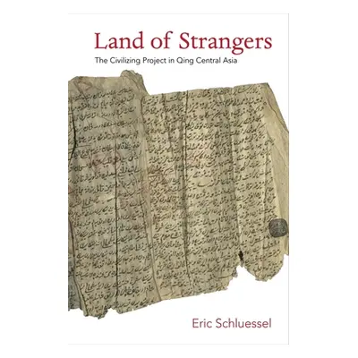 "Land of Strangers: The Civilizing Project in Qing Central Asia" - "" ("Schluessel Eric")(Paperb