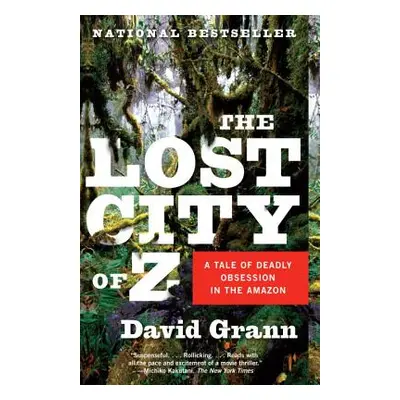 "The Lost City of Z: A Tale of Deadly Obsession in the Amazon" - "" ("Grann David")(Paperback)