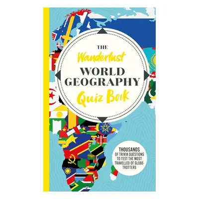 "The Wanderlust World Travel Quiz Book: Thousands of Trivia Questions to Test Globe-Trotters" - 