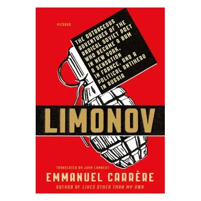 "Limonov: The Outrageous Adventures of the Radical Soviet Poet Who Became a Bum in New York, a S