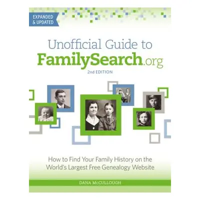 "Unofficial Guide to Familysearch.Org: How to Find Your Family History on the World's Largest Fr