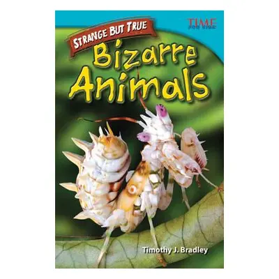 "Strange but True: Bizarre Animals" - "" ("Bradley Timothy J.")(Paperback)