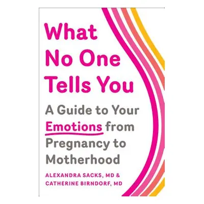 "What No One Tells You: A Guide to Your Emotions from Pregnancy to Motherhood" - "" ("Sacks Alex