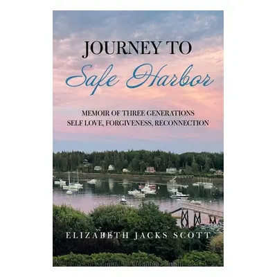 "Journey to Safe Harbor: Memoir of Three Generations Self Love, Forgiveness, Reconnection" - "" 