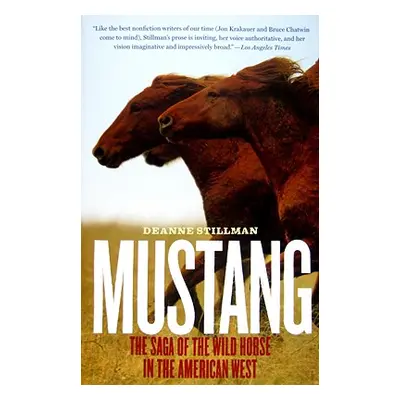 "Mustang: The Saga of the Wild Horse in the American West" - "" ("Stillman Deanne")(Paperback)