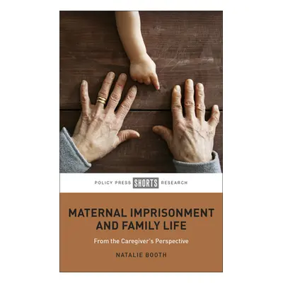 "Maternal Imprisonment and Family Life: From the Caregiver's Perspective" - "" ("Booth Natalie")