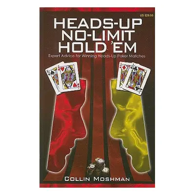 "Heads-Up No-Limit Hold 'em: Expert Advice for Winning Heads-Up Poker Matches" - "" ("Moshman Co