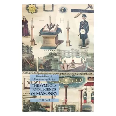 "The Symbols and Legends of Masonry: Foundations of Freemasonry Series" - "" ("Vail C. H.")(Pape