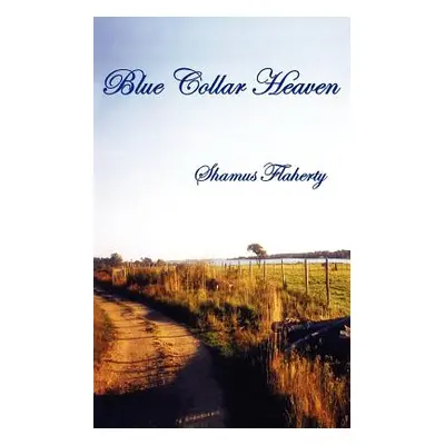 "Blue Collar Heaven" - "" ("Flaherty Shamus")(Paperback)