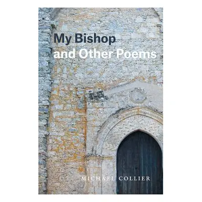 "My Bishop and Other Poems" - "" ("Collier Michael")(Paperback)