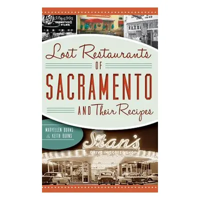 "Lost Restaurants of Sacramento and Their Recipes" - "" ("Burns Maryellen")(Pevná vazba)