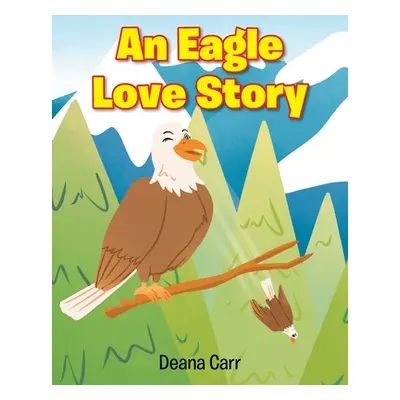 "An Eagle Love Story" - "" ("Carr Deana")(Paperback)