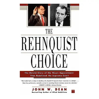 "The Rehnquist Choice: The Untold Story of the Nixon Appointment That Redefined the Supreme Cour