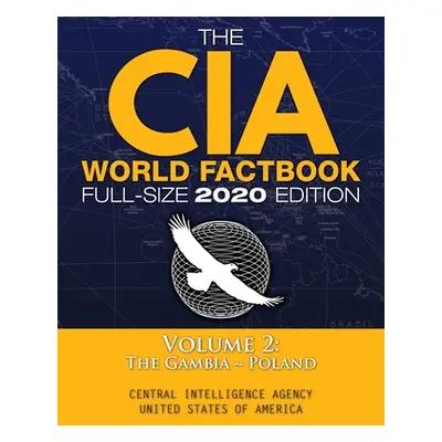 "The CIA World Factbook Volume 2 - Full-Size 2020 Edition: Giant Format, 600+ Pages: The #1 Glob