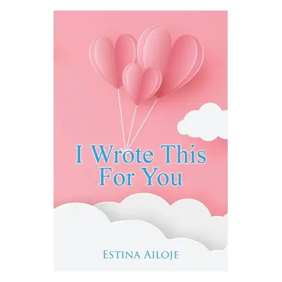 "I Wrote This for You" - "" ("Ailoje Estina")(Paperback)