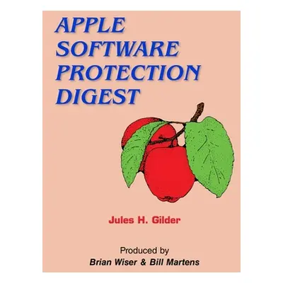 "Apple Software Protection Digest" - "" ("Gilder Jules H.")(Paperback)