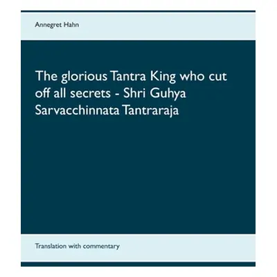 "The glorious Tantra King who cut off all secrets - Shri Guhya Sarvacchinnata Tantraraja: Transl