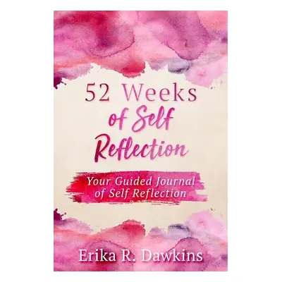 "52 Weeks of Self Reflection" - "" ("Dawkins Erika R.")(Paperback)