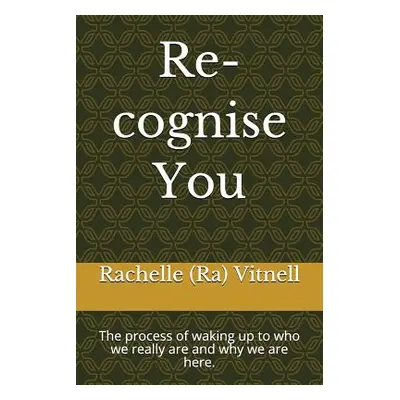 "Re-cognise You: The process of waking up to who we really are and why we are here." - "" ("Vitn