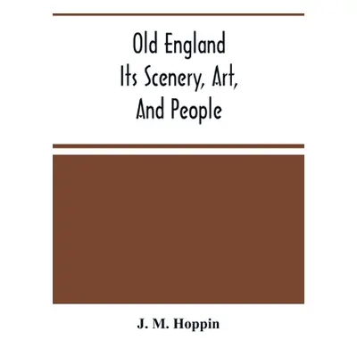 "Old England; Its Scenery, Art, And People" - "" ("M. Hoppin J.")(Paperback)