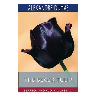 "The Black Tulip (Esprios Classics)" - "" ("Dumas Alexandre")(Paperback)