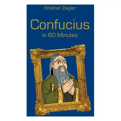 "Confucius in 60 Minutes" - "" ("Ziegler Walther")(Paperback)