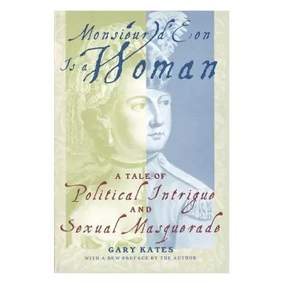 "Monsieur D'Eon is a Woman: A Tale of Political Intrigue and Sexual Masquerade" - "" ("Kates Gar