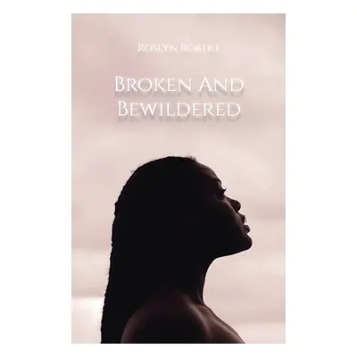 "Broken and Bewildered" - "" ("Robert Roslyn")(Paperback)