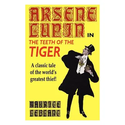 "Arsene Lupin in The Teeth of the Tiger" - "" ("LeBlanc Maurice")(Paperback)