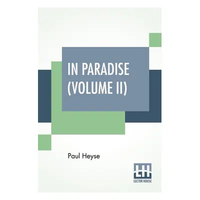 "In Paradise (Volume II): A Novel, From The German Of Paul Heyse (Complete Edition In Two Volume