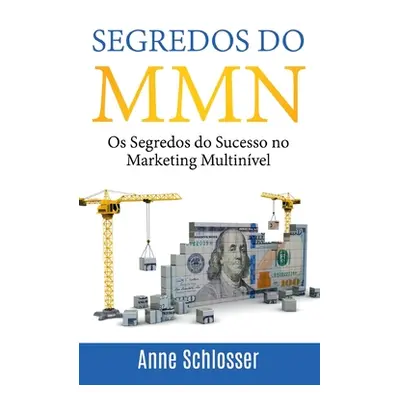 "Segredos do MMN: Os Segredos do Sucesso no Marketing Multinvel" - "" ("Schlosser Anne")(Paperba