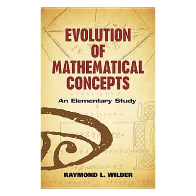 "Evolution of Mathematical Concepts: An Elementary Study" - "" ("Wilder Raymond L.")(Paperback)