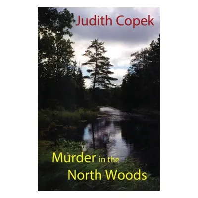 "Murder in the North Woods" - "" ("Copek Judith")(Paperback)