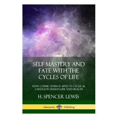 "Self Mastery and Fate with the Cycles of Life: How Cosmic Energy Affects Cyclical Change in Hum