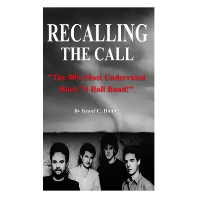 "Recalling The Call: The 80's Most Underrated Rock 'N Roll Band!" - "" ("Honn Knoel")(Pevná vazb