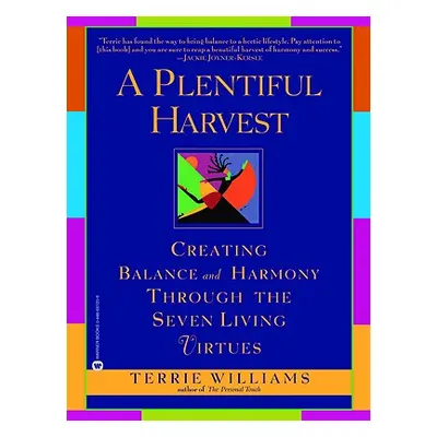 "A Plentiful Harvest: Creating Balance and Harmony Through the Seven Living Virtues" - "" ("Will