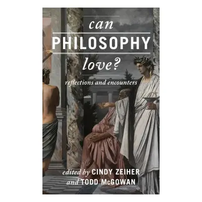 "Can Philosophy Love?: Reflections and Encounters" - "" ("Zeiher Cindy")(Paperback)