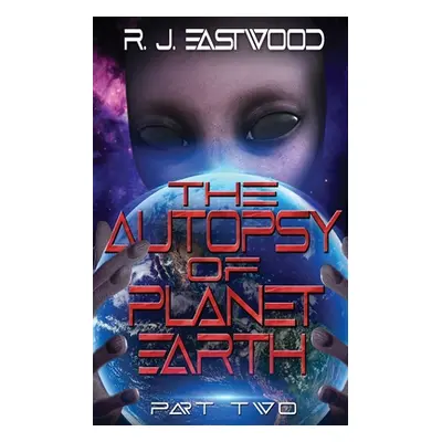 "The Autopsy of Planet Earth: Part Two" - "" ("Eastwood Rj")(Paperback)