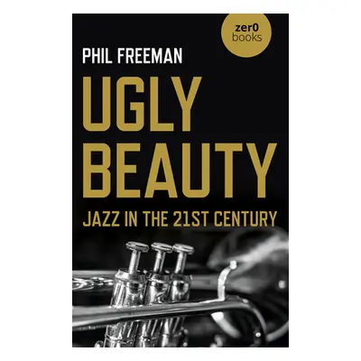 "Ugly Beauty: Jazz in the 21st Century" - "" ("Freeman Philip")(Paperback)