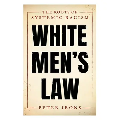 "White Men's Law: The Roots of Systemic Racism" - "" ("Irons Peter")(Pevná vazba)